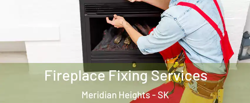  Fireplace Fixing Services Meridian Heights - SK