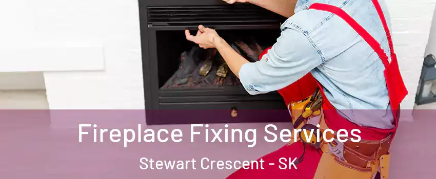  Fireplace Fixing Services Stewart Crescent - SK