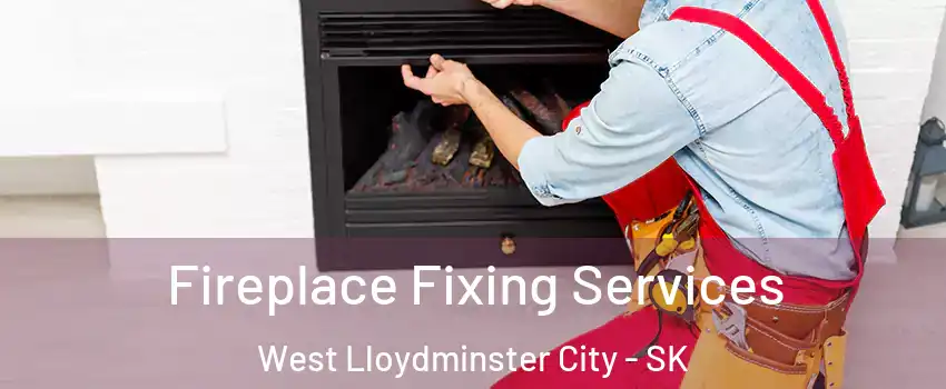  Fireplace Fixing Services West Lloydminster City - SK