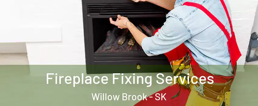  Fireplace Fixing Services Willow Brook - SK