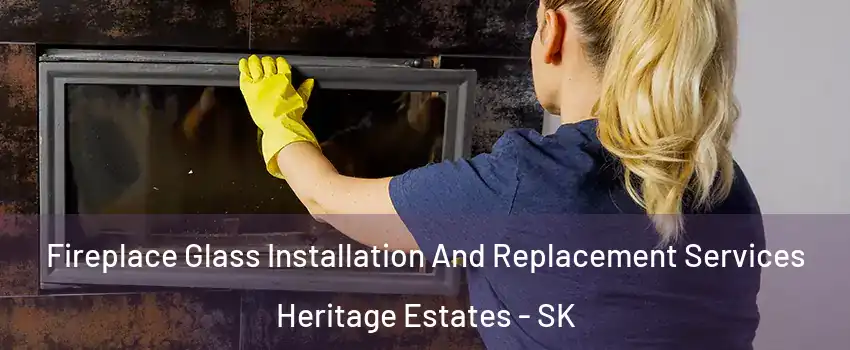  Fireplace Glass Installation And Replacement Services Heritage Estates - SK