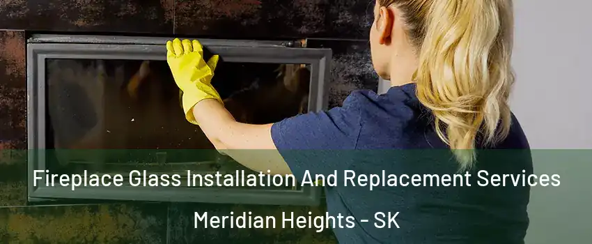  Fireplace Glass Installation And Replacement Services Meridian Heights - SK