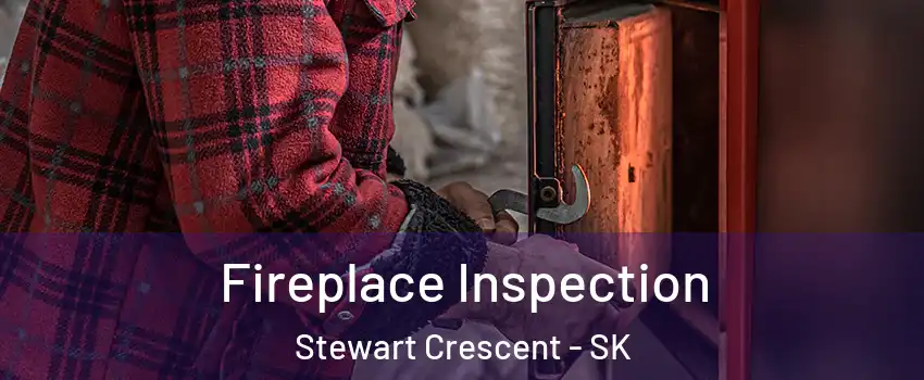  Fireplace Inspection Stewart Crescent - SK