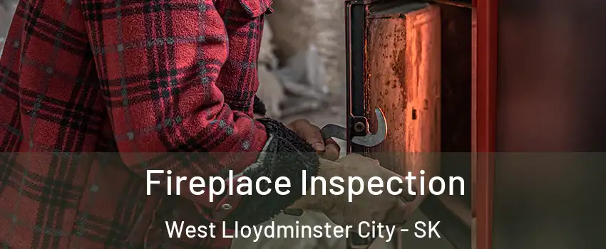  Fireplace Inspection West Lloydminster City - SK
