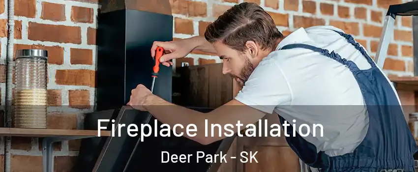  Fireplace Installation Deer Park - SK