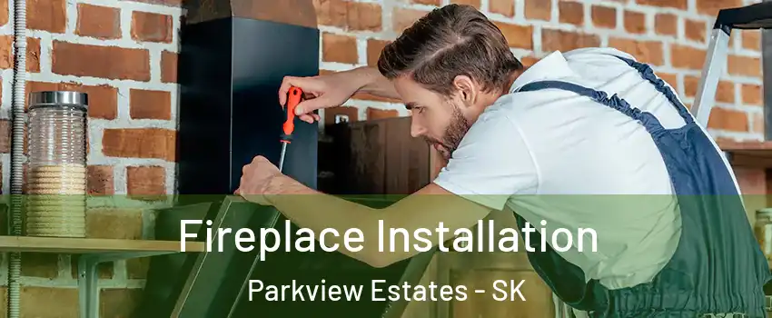  Fireplace Installation Parkview Estates - SK