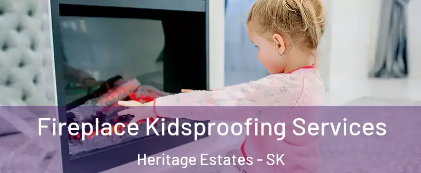  Fireplace Kidsproofing Services Heritage Estates - SK