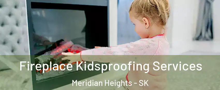  Fireplace Kidsproofing Services Meridian Heights - SK