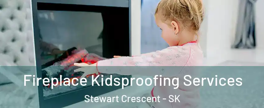  Fireplace Kidsproofing Services Stewart Crescent - SK