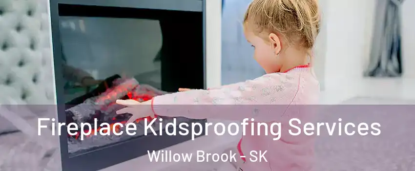 Fireplace Kidsproofing Services Willow Brook - SK