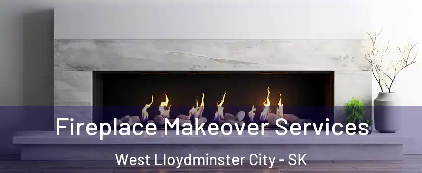 Fireplace Makeover Services West Lloydminster City - SK