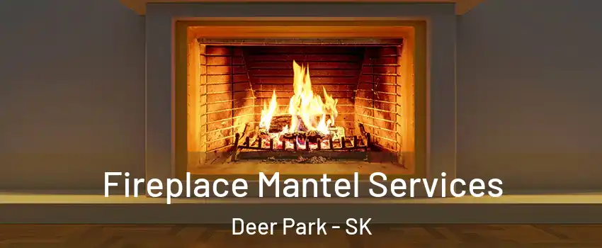  Fireplace Mantel Services Deer Park - SK