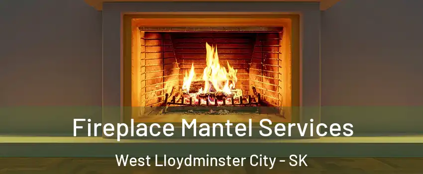  Fireplace Mantel Services West Lloydminster City - SK
