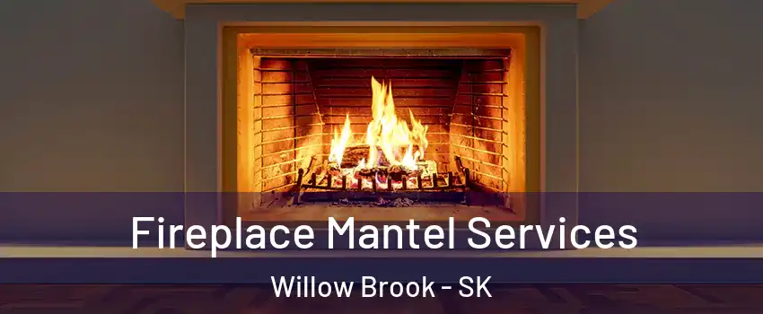  Fireplace Mantel Services Willow Brook - SK