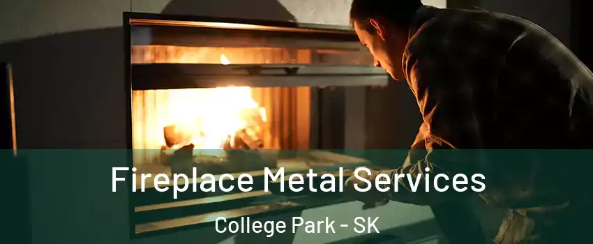 Fireplace Metal Services College Park - SK