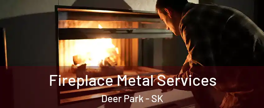  Fireplace Metal Services Deer Park - SK