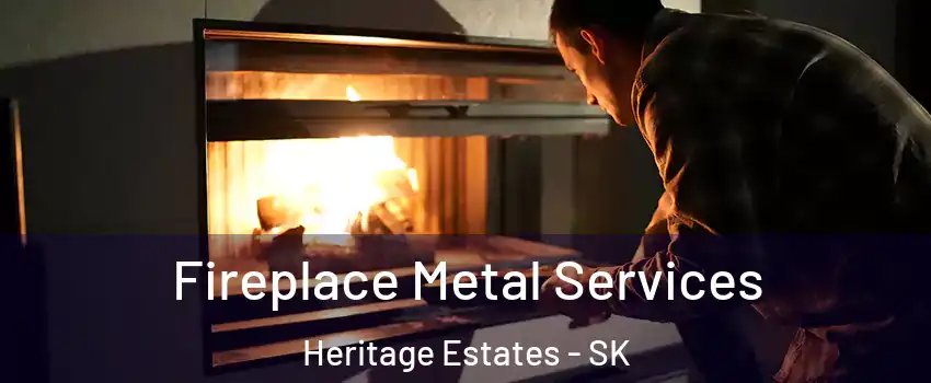 Fireplace Metal Services Heritage Estates - SK