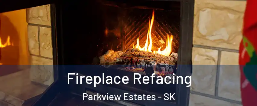  Fireplace Refacing Parkview Estates - SK