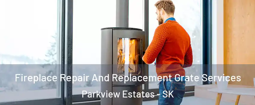  Fireplace Repair And Replacement Grate Services Parkview Estates - SK