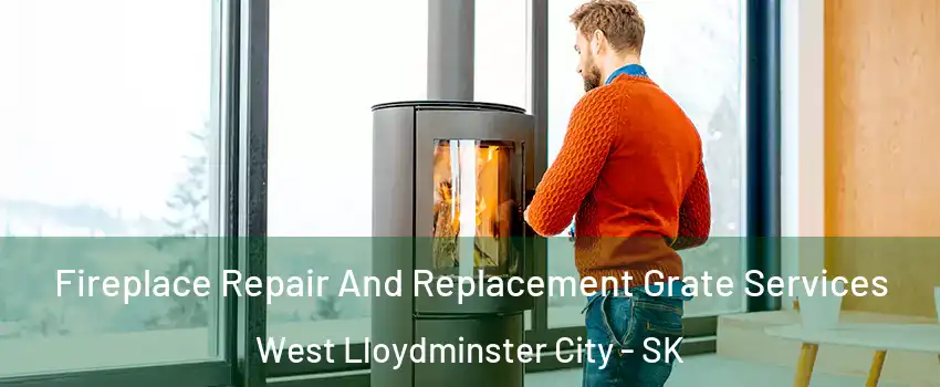  Fireplace Repair And Replacement Grate Services West Lloydminster City - SK