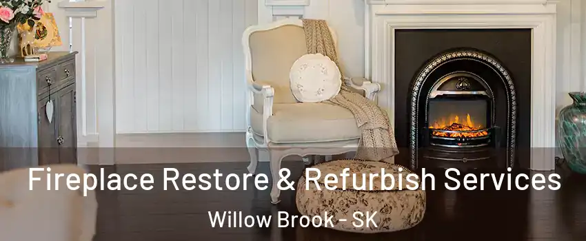 Fireplace Restore & Refurbish Services Willow Brook - SK