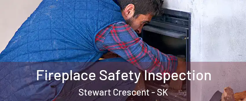 Fireplace Safety Inspection Stewart Crescent - SK