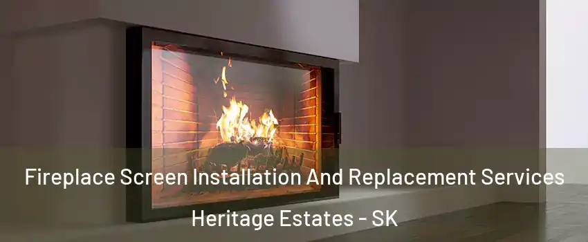  Fireplace Screen Installation And Replacement Services Heritage Estates - SK