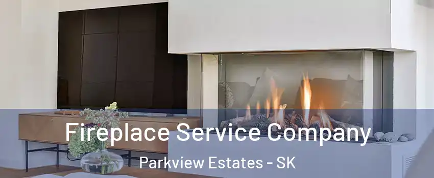 Fireplace Service Company Parkview Estates - SK