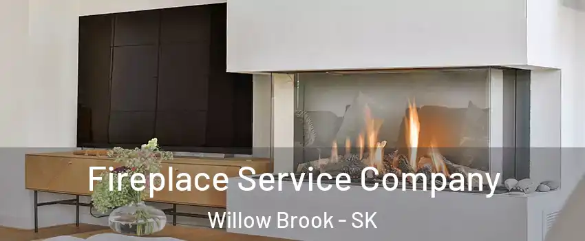 Fireplace Service Company Willow Brook - SK