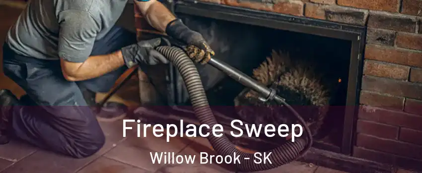  Fireplace Sweep Willow Brook - SK