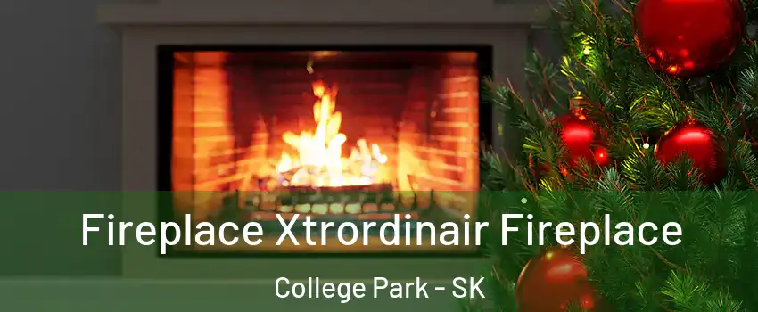 Fireplace Xtrordinair Fireplace College Park - SK