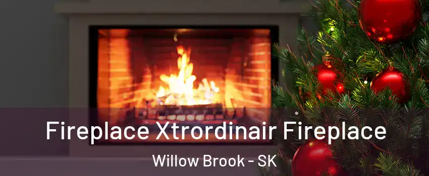 Fireplace Xtrordinair Fireplace Willow Brook - SK