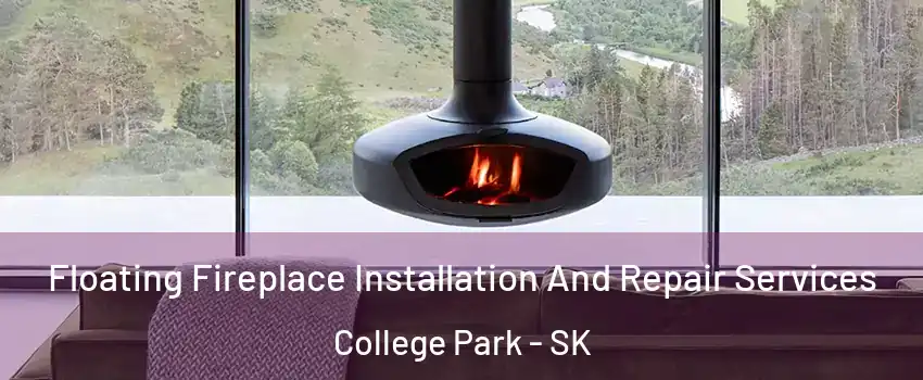  Floating Fireplace Installation And Repair Services College Park - SK