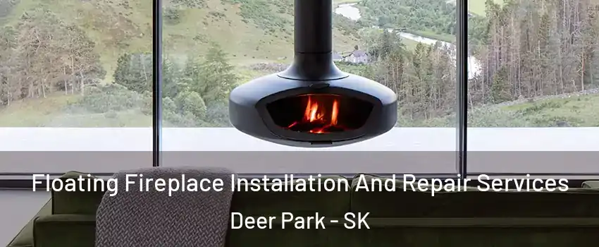 Floating Fireplace Installation And Repair Services Deer Park - SK