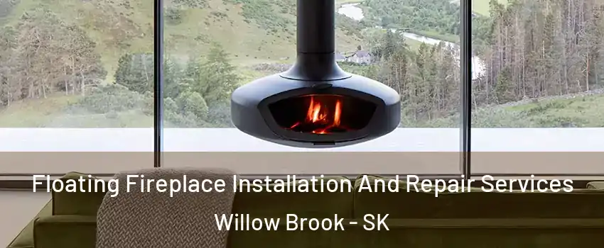  Floating Fireplace Installation And Repair Services Willow Brook - SK