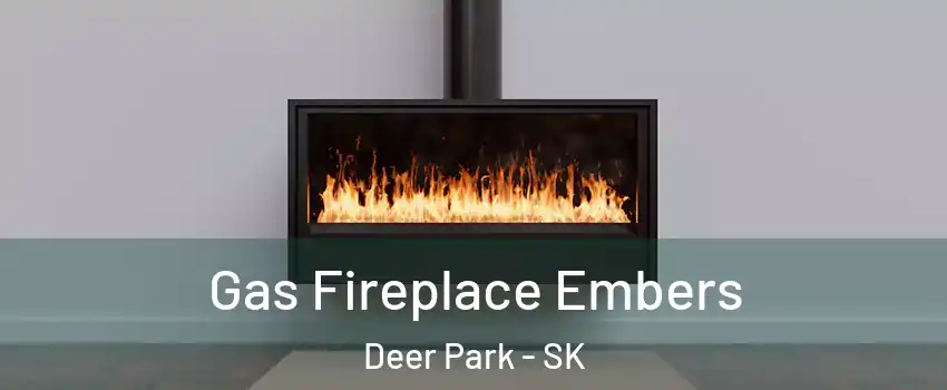  Gas Fireplace Embers Deer Park - SK