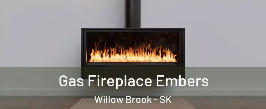  Gas Fireplace Embers Willow Brook - SK