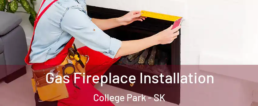  Gas Fireplace Installation College Park - SK