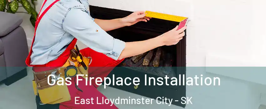  Gas Fireplace Installation East Lloydminster City - SK