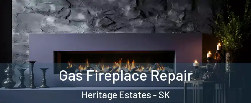  Gas Fireplace Repair Heritage Estates - SK