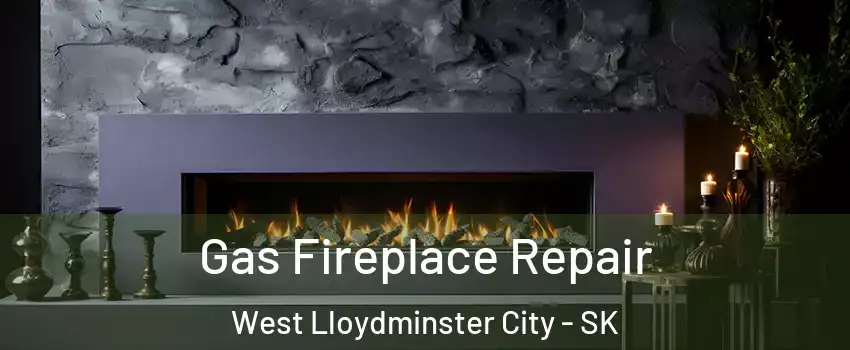 Gas Fireplace Repair West Lloydminster City - SK