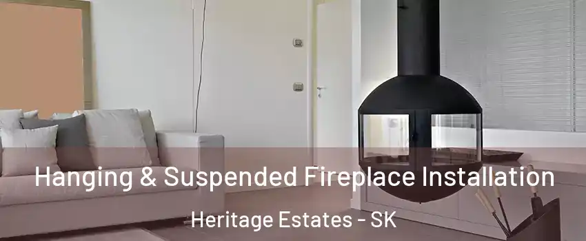  Hanging & Suspended Fireplace Installation Heritage Estates - SK