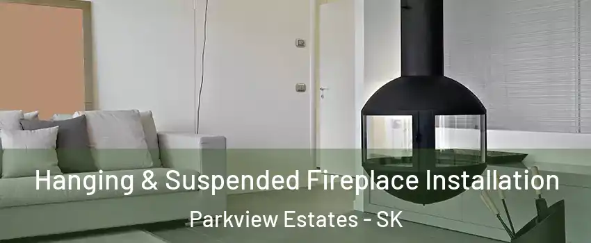  Hanging & Suspended Fireplace Installation Parkview Estates - SK