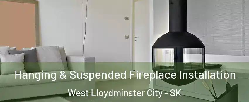 Hanging & Suspended Fireplace Installation West Lloydminster City - SK