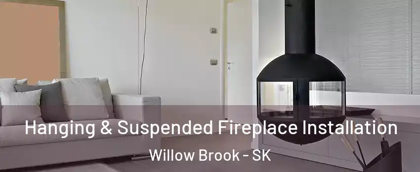  Hanging & Suspended Fireplace Installation Willow Brook - SK