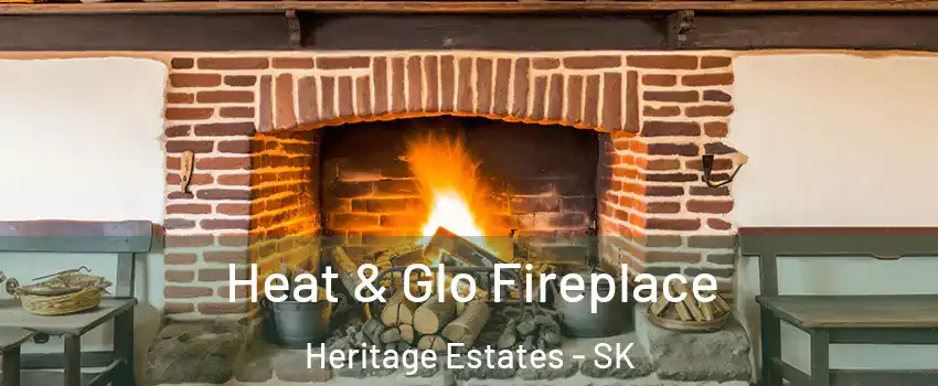  Heat & Glo Fireplace Heritage Estates - SK