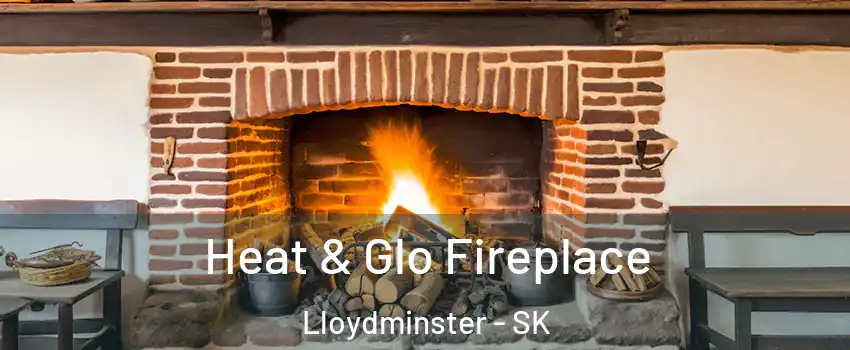  Heat & Glo Fireplace Lloydminster - SK