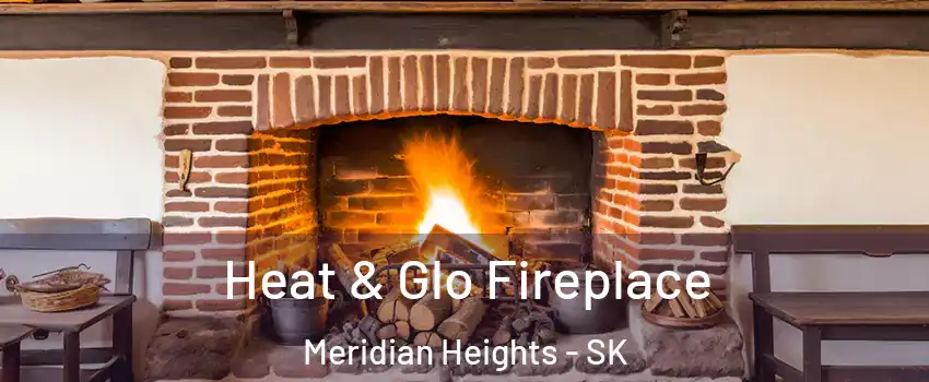 Heat & Glo Fireplace Meridian Heights - SK