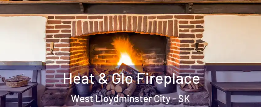  Heat & Glo Fireplace West Lloydminster City - SK