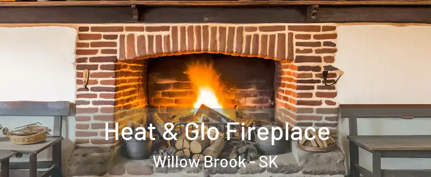  Heat & Glo Fireplace Willow Brook - SK